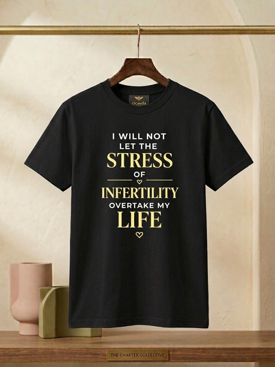 Black I WILL NOT LET THE STRESS OF INFERTILITY OVERTAKE MY LIFE t/shirt